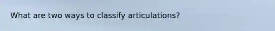 What are two ways to classify articulations?