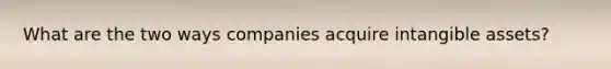 What are the two ways companies acquire intangible assets?