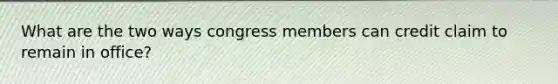 What are the two ways congress members can credit claim to remain in office?