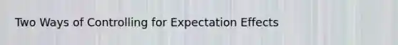 Two Ways of Controlling for Expectation Effects