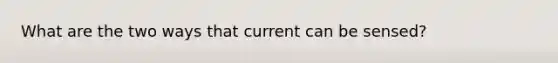 What are the two ways that current can be sensed?