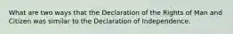 What are two ways that the Declaration of the Rights of Man and Citizen was similar to the Declaration of Independence.