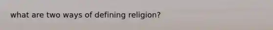 what are two ways of defining religion?