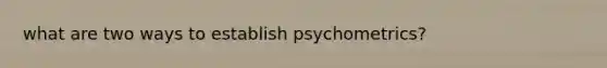 what are two ways to establish psychometrics?