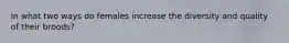 In what two ways do females increase the diversity and quality of their broods?