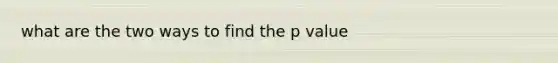 what are the two ways to find the p value