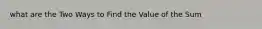 what are the Two Ways to Find the Value of the Sum