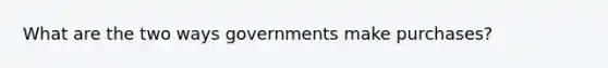 What are the two ways governments make purchases?