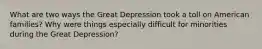 What are two ways the Great Depression took a toll on American families? Why were things especially difficult for minorities during the Great Depression?