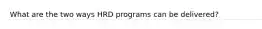 What are the two ways HRD programs can be delivered?