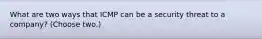 What are two ways that ICMP can be a security threat to a company? (Choose two.)