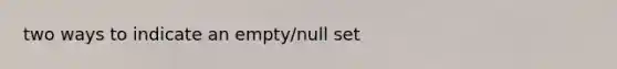 two ways to indicate an empty/null set