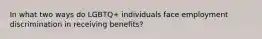 In what two ways do LGBTQ+ individuals face employment discrimination in receiving benefits?