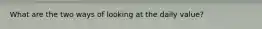 What are the two ways of looking at the daily value?