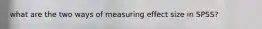 what are the two ways of measuring effect size in SPSS?
