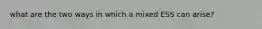 what are the two ways in which a mixed ESS can arise?
