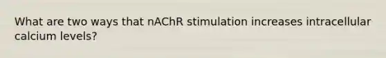 What are two ways that nAChR stimulation increases intracellular calcium levels?