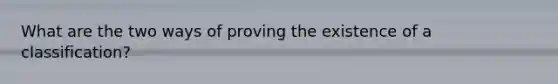 What are the two ways of proving the existence of a classification?