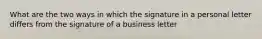 What are the two ways in which the signature in a personal letter differs from the signature of a business letter