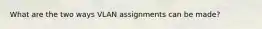 What are the two ways VLAN assignments can be made?