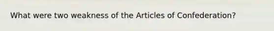 What were two weakness of the Articles of Confederation?