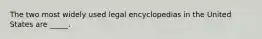 The two most widely used legal encyclopedias in the United States are _____.