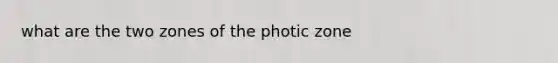 what are the two zones of the photic zone