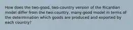 How does the two-good, two-country version of the Ricardian model differ from the two-country, many-good model in terms of the determination which goods are produced and exported by each country?