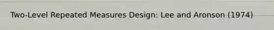 Two-Level Repeated Measures Design: Lee and Aronson (1974)