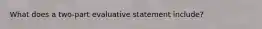 What does a two-part evaluative statement include?