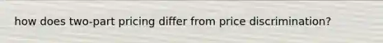 how does two-part pricing differ from price discrimination?