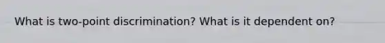 What is two-point discrimination? What is it dependent on?