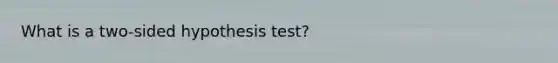 What is a two-sided hypothesis test?