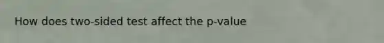 How does two-sided test affect the p-value