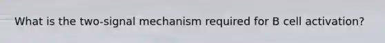 What is the two-signal mechanism required for B cell activation?