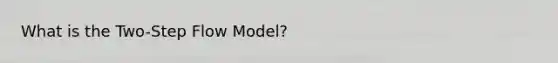 What is the Two-Step Flow Model?