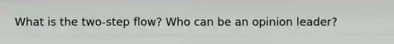 What is the two-step flow? Who can be an opinion leader?