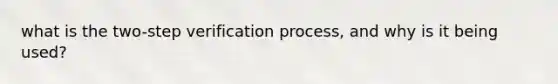 what is the two-step verification process, and why is it being used?