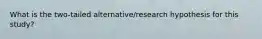 What is the two-tailed alternative/research hypothesis for this study?