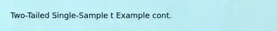 Two-Tailed Single-Sample t Example cont.