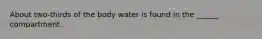 About two-thirds of the body water is found in the ______ compartment.