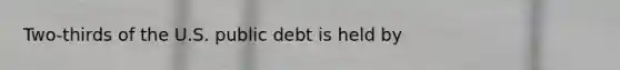 Two-thirds of the U.S. public debt is held by