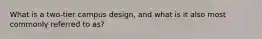 What is a two-tier campus design, and what is it also most commonly referred to as?