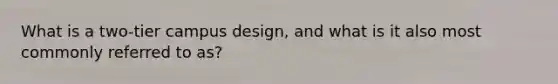 What is a two-tier campus design, and what is it also most commonly referred to as?