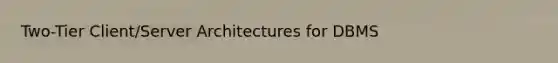 Two-Tier Client/Server Architectures for DBMS