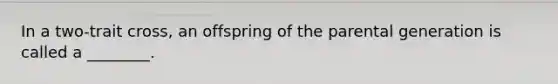 In a two-trait cross, an offspring of the parental generation is called a ________.