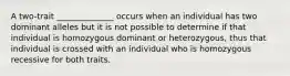 A two-trait ______________ occurs when an individual has two dominant alleles but it is not possible to determine if that individual is homozygous dominant or heterozygous, thus that individual is crossed with an individual who is homozygous recessive for both traits.