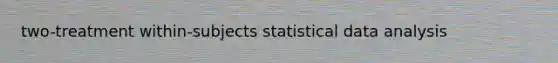 two-treatment within-subjects statistical data analysis