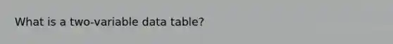 What is a two-variable data table?