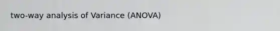 two-way analysis of Variance (ANOVA)